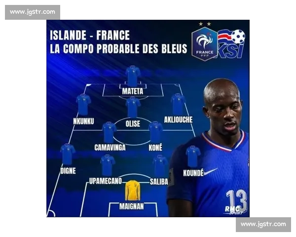 法国客战冰岛首发预测：马特塔领衔，恩昆库、卡马文加坐镇中场